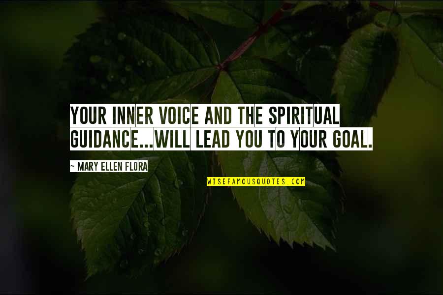 Spiritual And Inspirational Quotes By Mary Ellen Flora: Your inner voice and the spiritual guidance...will lead