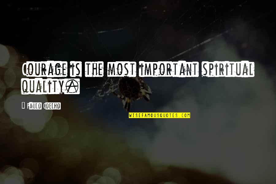 Spiritual Courage Quotes By Paulo Coelho: Courage is the most important spiritual quality.