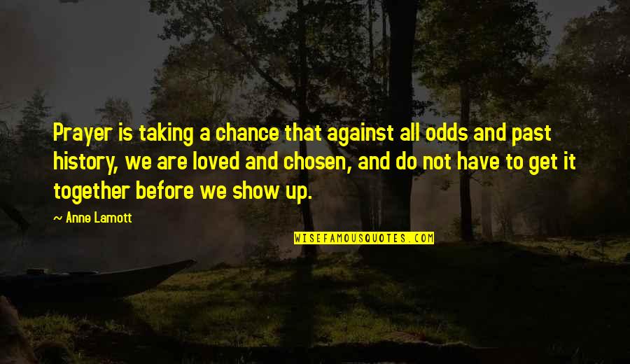 Spiritual Ecstasy Quotes By Anne Lamott: Prayer is taking a chance that against all