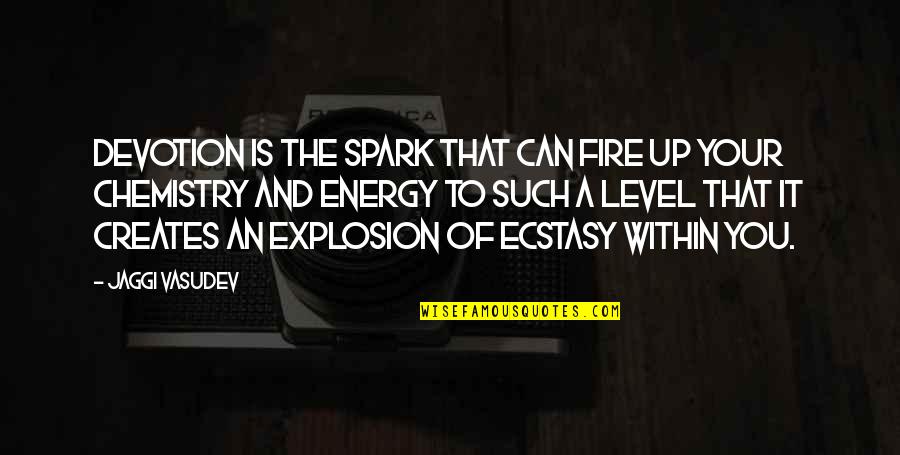 Spiritual Ecstasy Quotes By Jaggi Vasudev: Devotion is the spark that can fire up