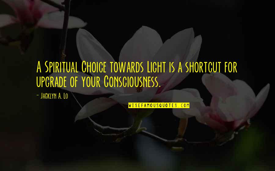 Spiritual Fiction Quotes By Jacklyn A. Lo: A Spiritual Choice towards Light is a shortcut