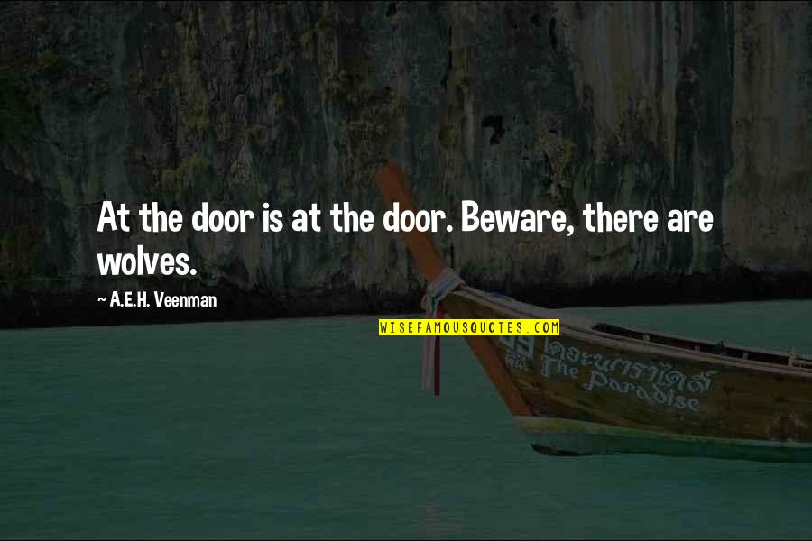 Spiritual Philosophy Quotes By A.E.H. Veenman: At the door is at the door. Beware,