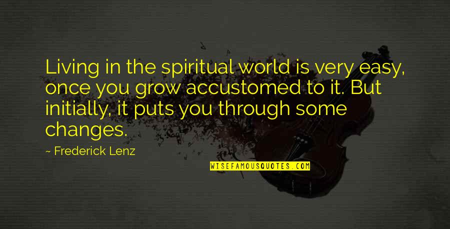 Spiritual Philosophy Quotes By Frederick Lenz: Living in the spiritual world is very easy,