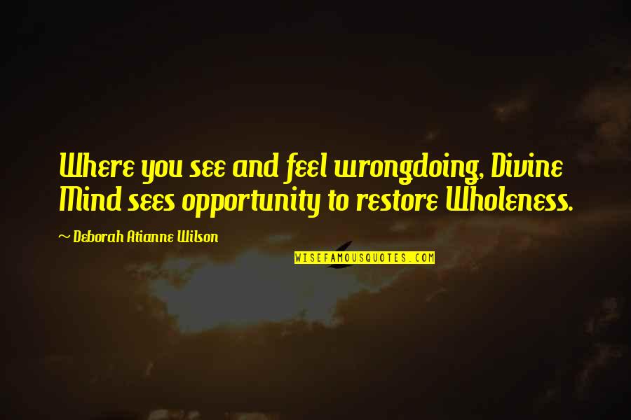 Spiritual Quote Quotes By Deborah Atianne Wilson: Where you see and feel wrongdoing, Divine Mind