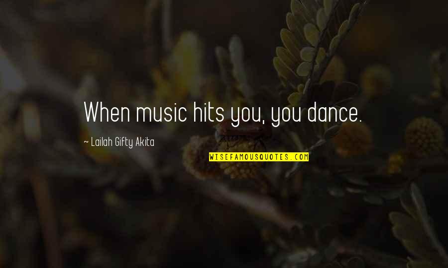 Spiritual Quote Quotes By Lailah Gifty Akita: When music hits you, you dance.