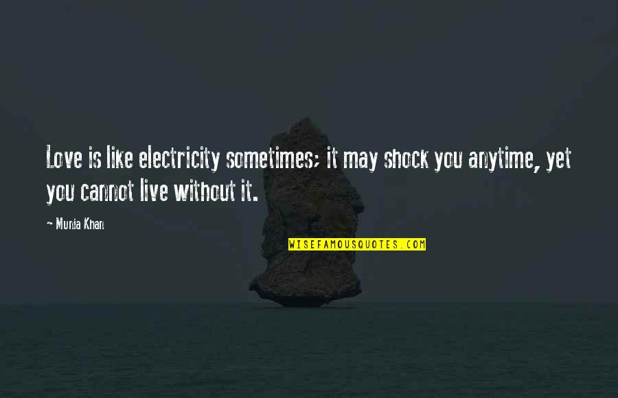 Spiritual Quote Quotes By Munia Khan: Love is like electricity sometimes; it may shock