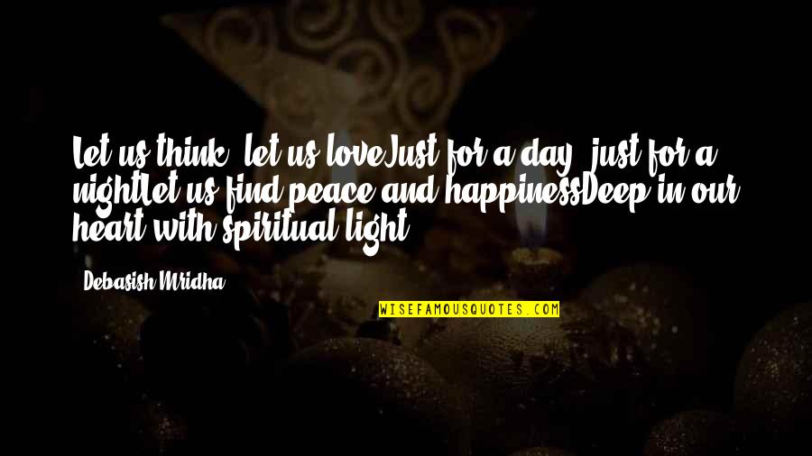 Spiritual Truth Quotes By Debasish Mridha: Let us think, let us loveJust for a