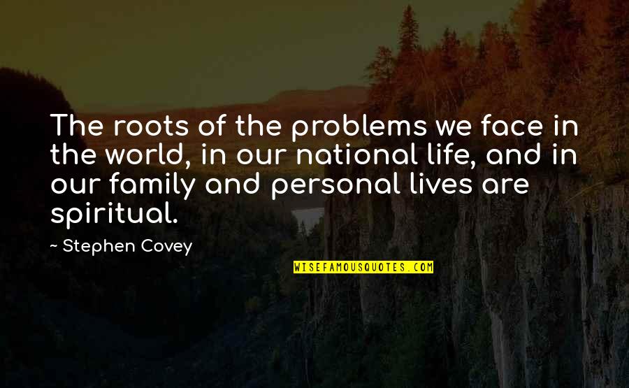 Spiritual World Quotes By Stephen Covey: The roots of the problems we face in