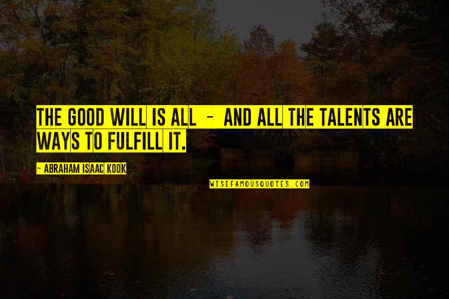 Spirituality And Religion Quotes By Abraham Isaac Kook: The good will is all - and all