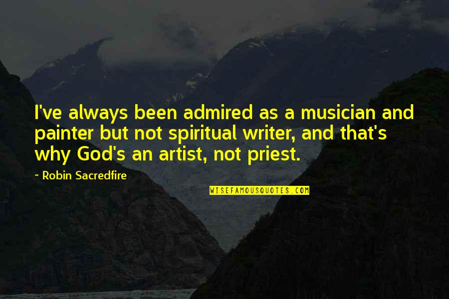 Spirituality And Religion Quotes By Robin Sacredfire: I've always been admired as a musician and