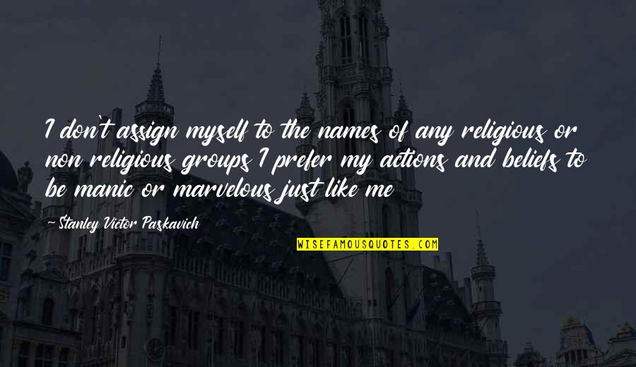 Spirituality And Religion Quotes By Stanley Victor Paskavich: I don't assign myself to the names of