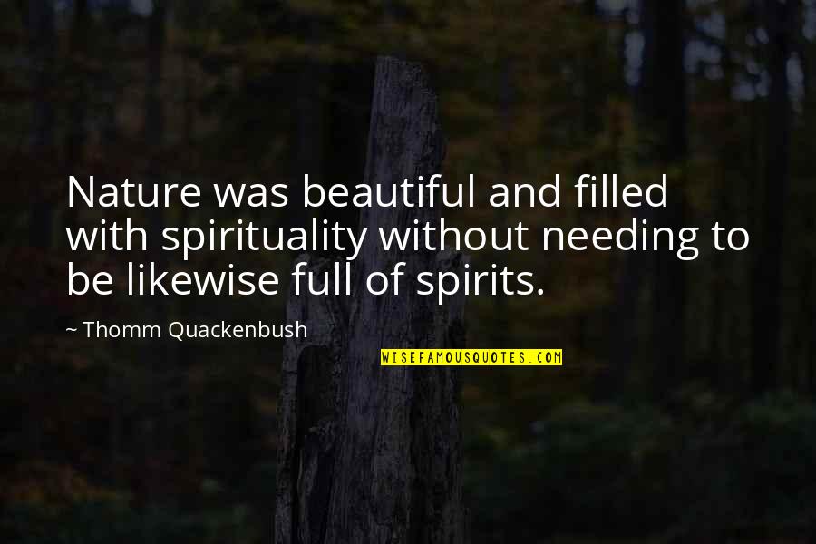 Spirituality Beauty Quotes By Thomm Quackenbush: Nature was beautiful and filled with spirituality without