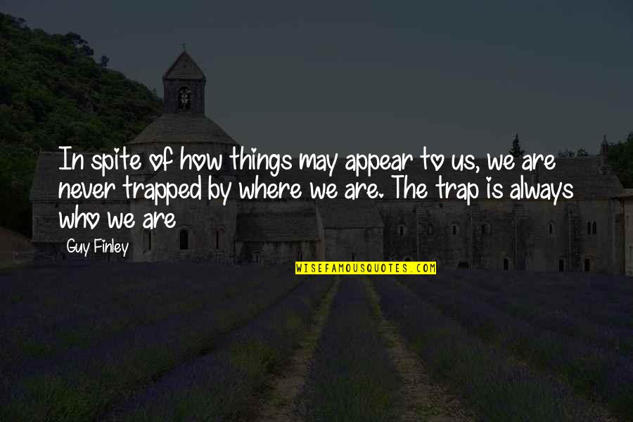 Spite's Quotes By Guy Finley: In spite of how things may appear to