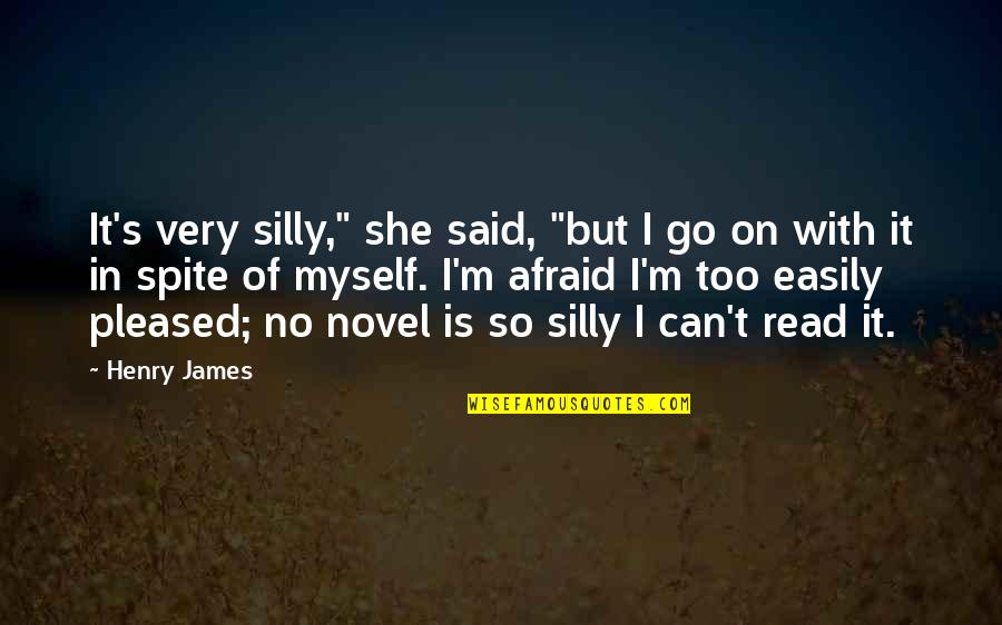 Spite's Quotes By Henry James: It's very silly," she said, "but I go