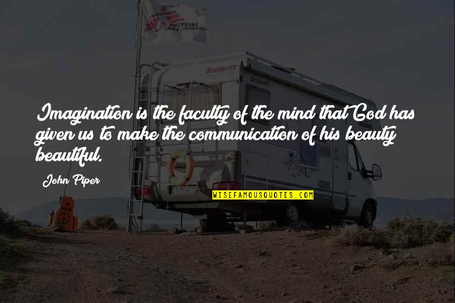 Spithead House Quotes By John Piper: Imagination is the faculty of the mind that