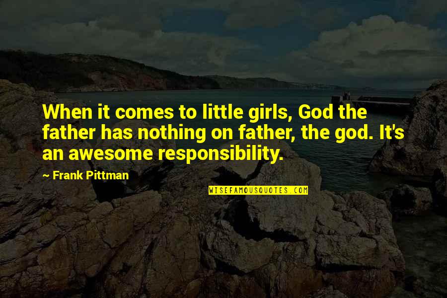 Spivak Calculus Quotes By Frank Pittman: When it comes to little girls, God the