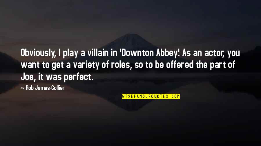 Spjaudau Quotes By Rob James-Collier: Obviously, I play a villain in 'Downton Abbey'.