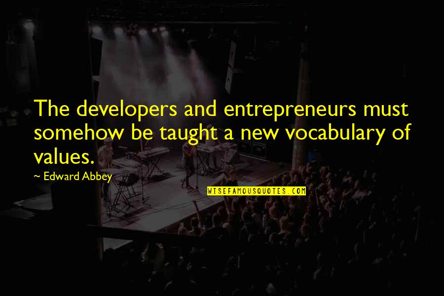 Splashers Grill Quotes By Edward Abbey: The developers and entrepreneurs must somehow be taught