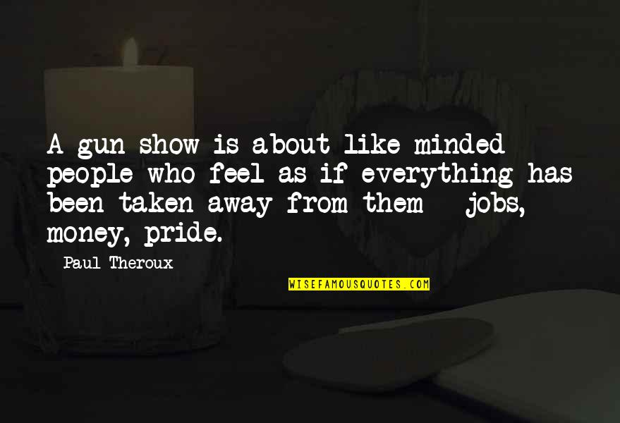 Splatting Synonym Quotes By Paul Theroux: A gun show is about like-minded people who