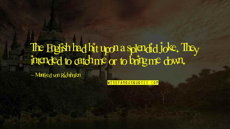 Splendid Quotes By Manfred Von Richthofen: The English had hit upon a splendid joke.