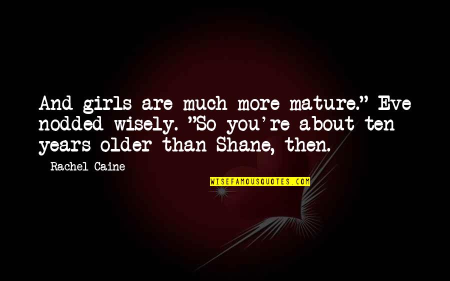 Splenic Lymphoma Quotes By Rachel Caine: And girls are much more mature." Eve nodded