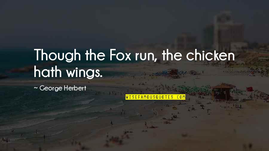 Splinter Cell Sam Fisher Quotes By George Herbert: Though the Fox run, the chicken hath wings.