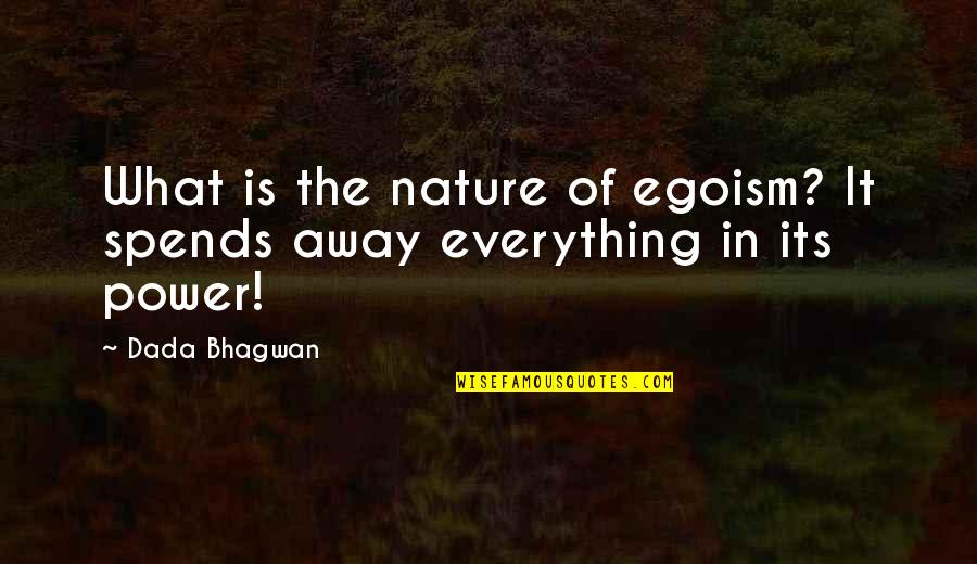 Splints For Plantar Quotes By Dada Bhagwan: What is the nature of egoism? It spends