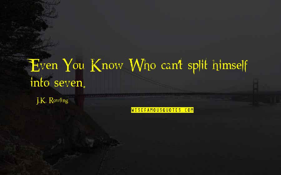 Split Best Quotes By J.K. Rowling: Even You-Know-Who can't split himself into seven.