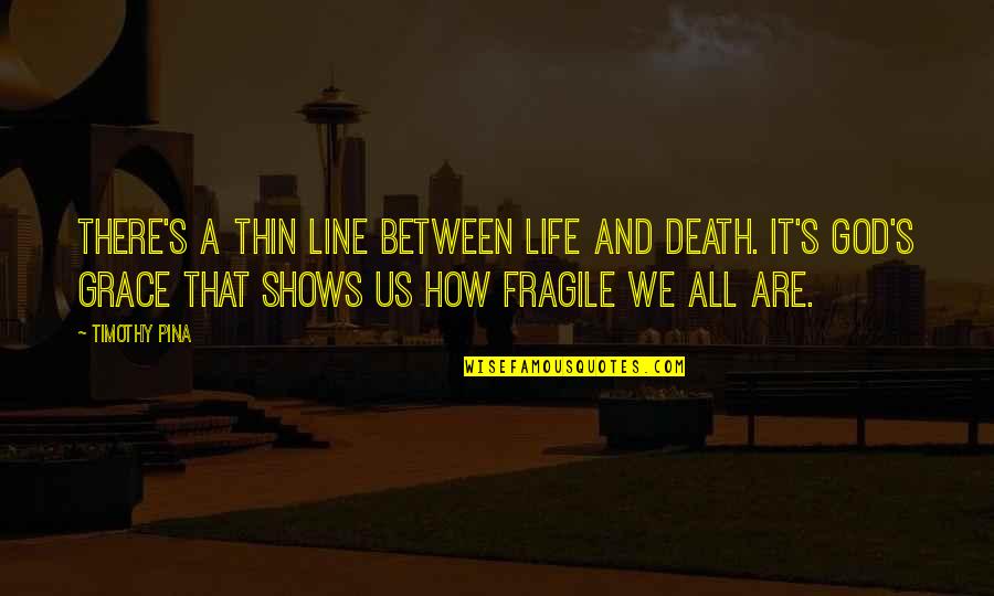 Split Families With Kids Quotes By Timothy Pina: There's a thin line between life and death.