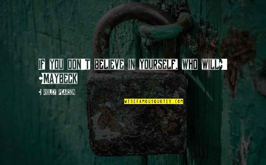 Splonkers Quotes By Ridley Pearson: If you don't believe in yourself, who will?'