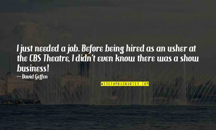 Splotches Quotes By David Geffen: I just needed a job. Before being hired