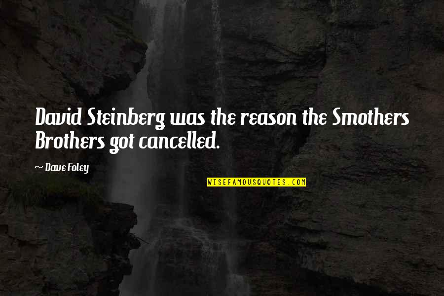 Spock Dies Quotes By Dave Foley: David Steinberg was the reason the Smothers Brothers