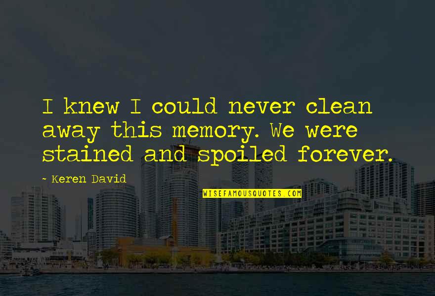 Spoiled Quotes By Keren David: I knew I could never clean away this