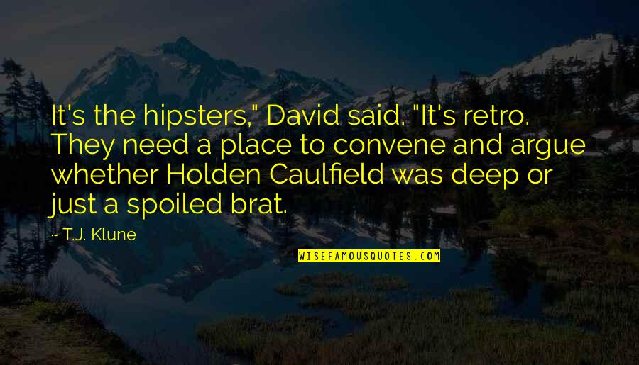 Spoiled Quotes By T.J. Klune: It's the hipsters," David said. "It's retro. They