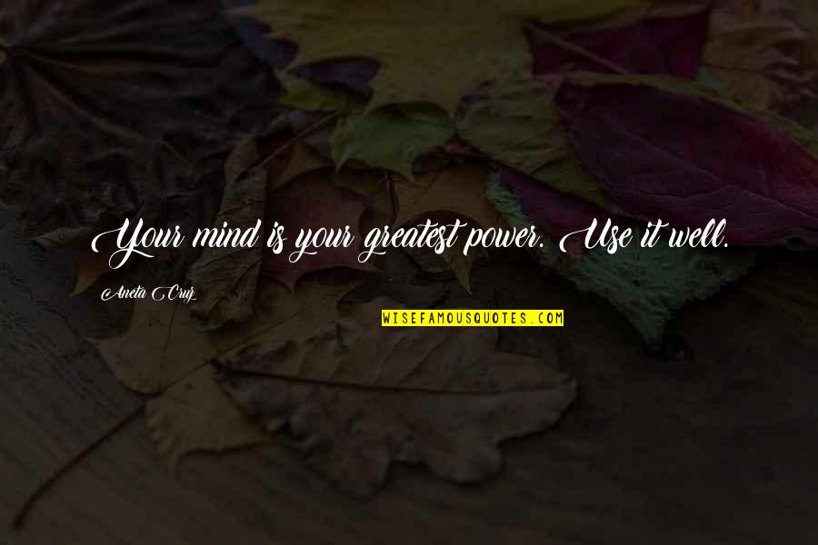 Sponsorship Plaque Quotes By Aneta Cruz: Your mind is your greatest power. Use it