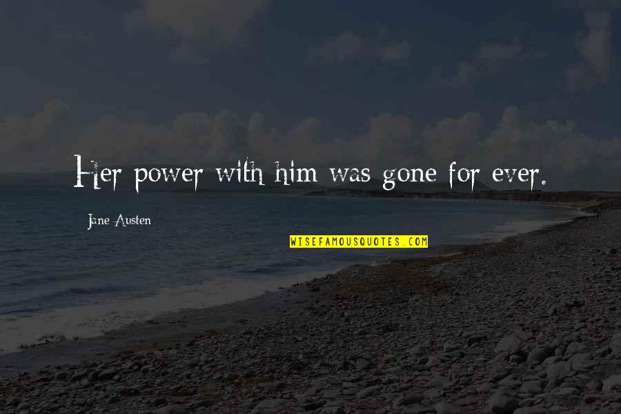 Spontaneity Love Quotes By Jane Austen: Her power with him was gone for ever.