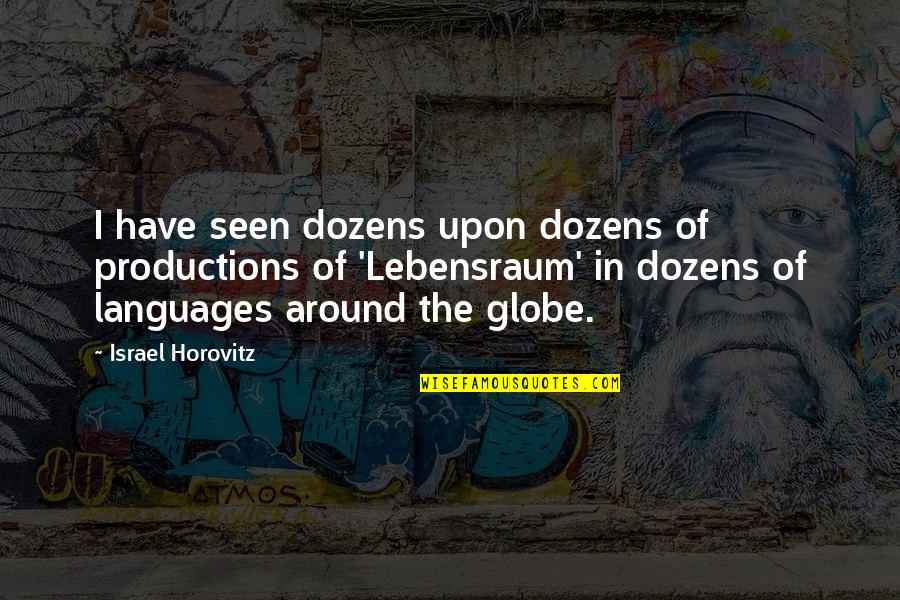 Spontaneous Friendships Quotes By Israel Horovitz: I have seen dozens upon dozens of productions