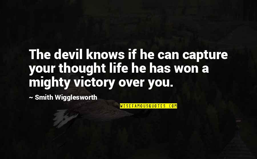 Spoo Quotes By Smith Wigglesworth: The devil knows if he can capture your