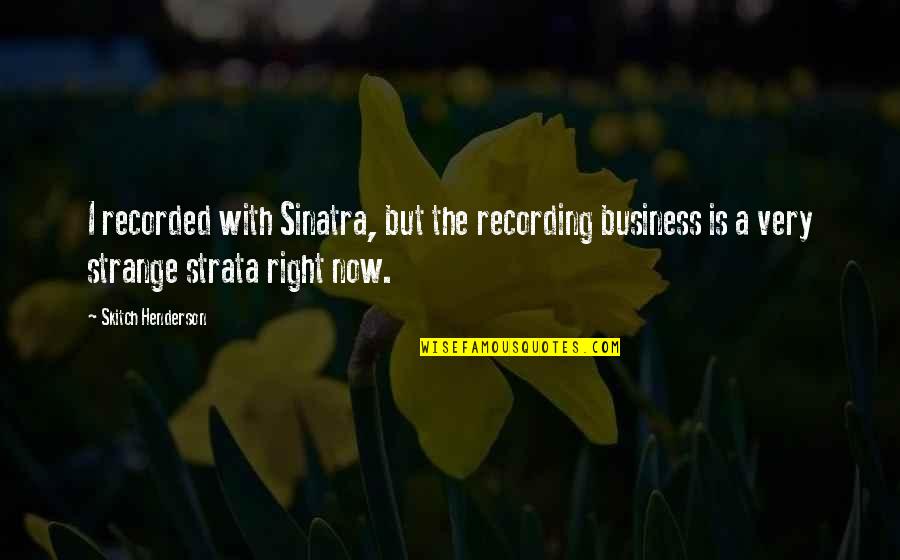 Spoofing Attack Quotes By Skitch Henderson: I recorded with Sinatra, but the recording business