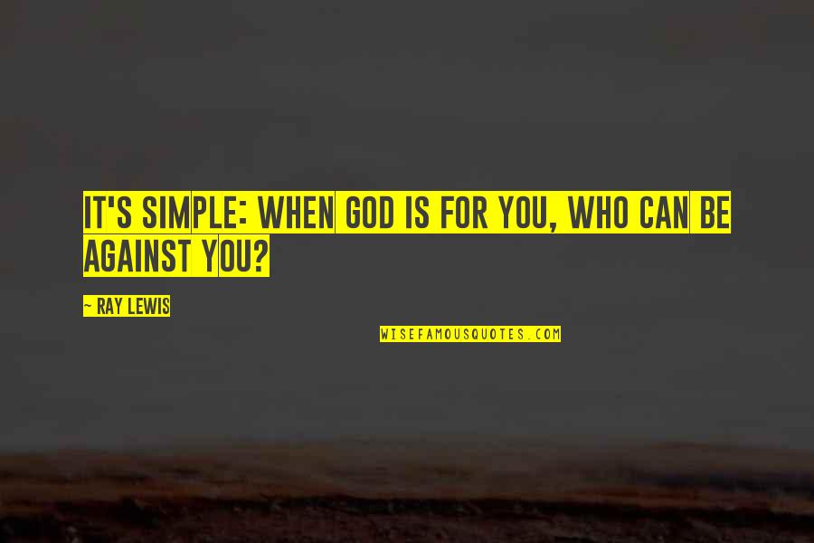 Spools Pools Quotes By Ray Lewis: It's simple: when God is for you, who