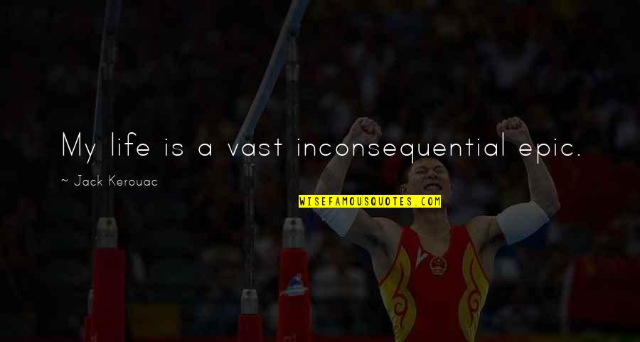 Spoorloos Streaming Quotes By Jack Kerouac: My life is a vast inconsequential epic.