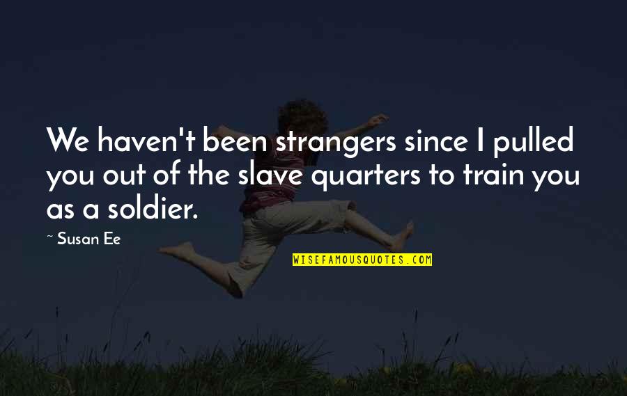 Sporothrix Quotes By Susan Ee: We haven't been strangers since I pulled you