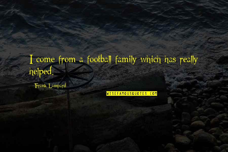 Sport Supporters Quotes By Frank Lampard: I come from a football family which has