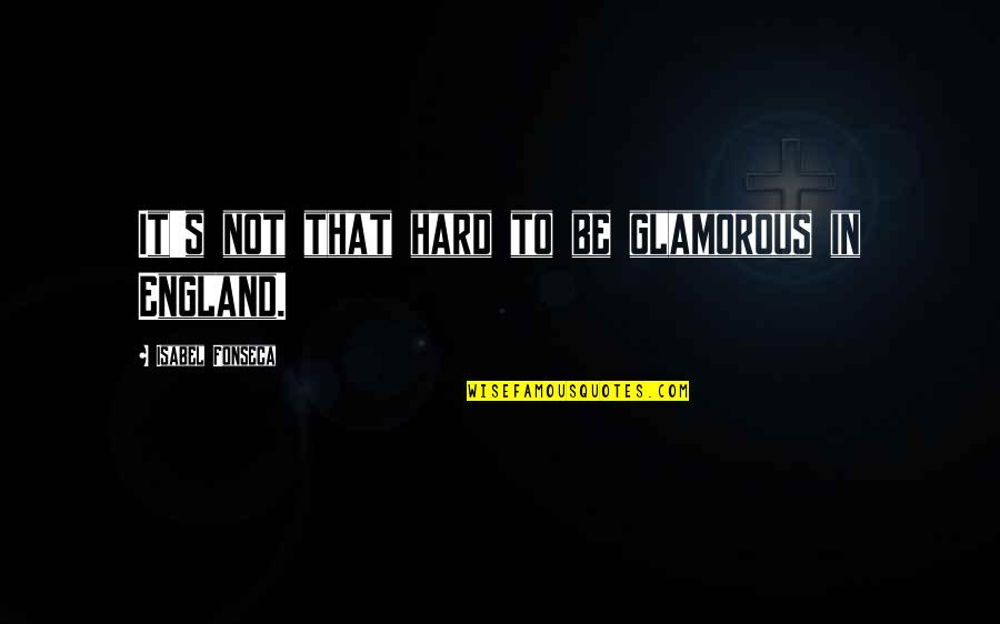 Sport Teams Quotes By Isabel Fonseca: It's not that hard to be glamorous in