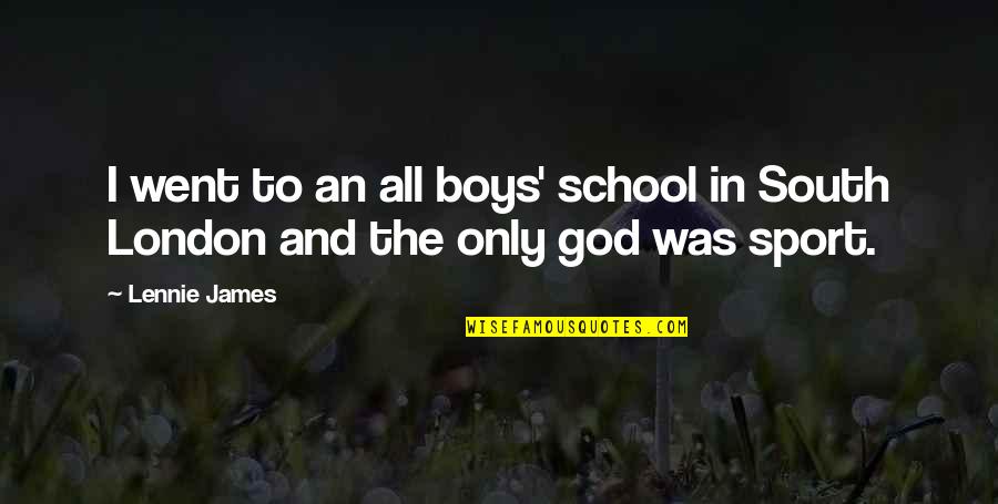 Sports And God Quotes By Lennie James: I went to an all boys' school in