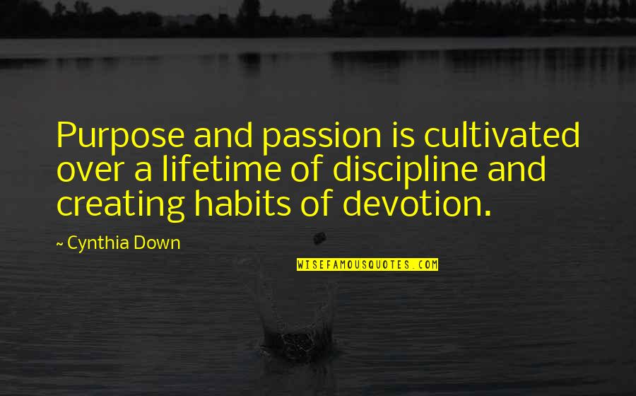 Sports Awards Quotes By Cynthia Down: Purpose and passion is cultivated over a lifetime