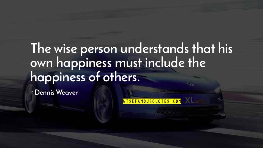 Sports Broadcaster Quotes By Dennis Weaver: The wise person understands that his own happiness