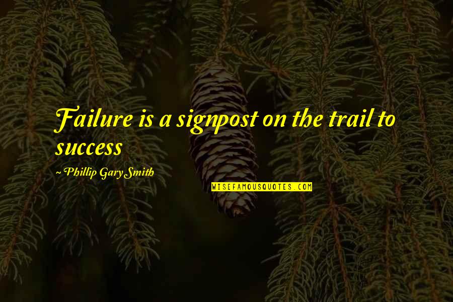 Sports Builds Character Quotes By Phillip Gary Smith: Failure is a signpost on the trail to