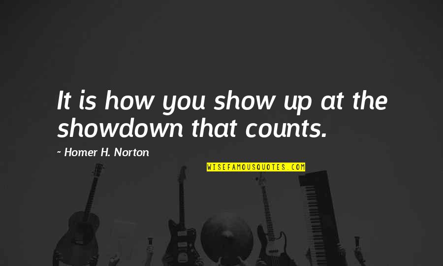 Sports Motivational Quotes By Homer H. Norton: It is how you show up at the