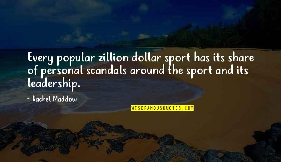 Sports On Leadership Quotes By Rachel Maddow: Every popular zillion dollar sport has its share